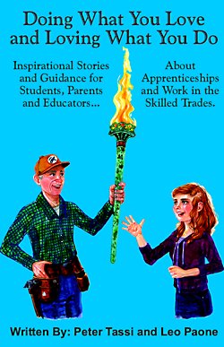 Doing What You Love and Loving What You Do: Inspirational stories and guidance for students, parents and educators about apprenticeships and work in the skilled trades.